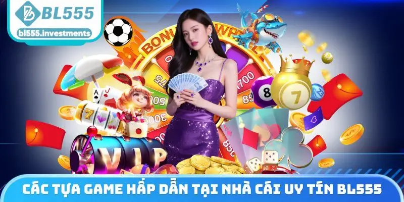 Các tựa game hấp dẫn tại nhà cái uy tín BL555