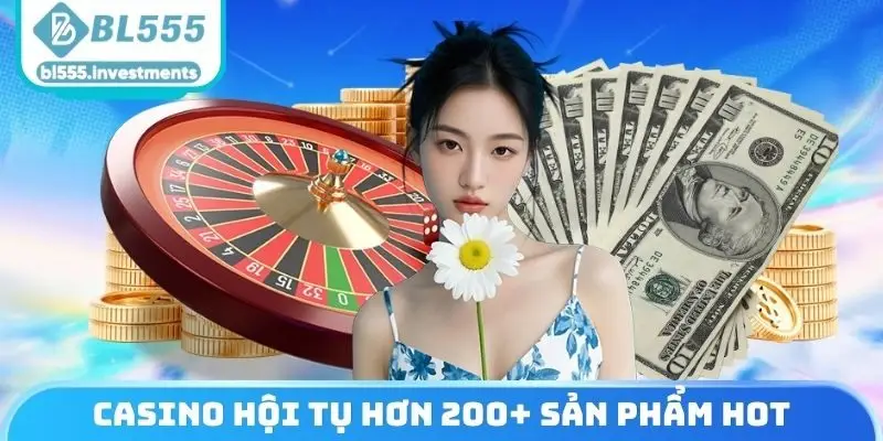 Casino hội tụ hơn 200+ sản phẩm hot