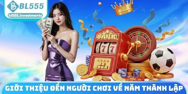 Giới thiệu đến người chơi về năm thành lập BL555