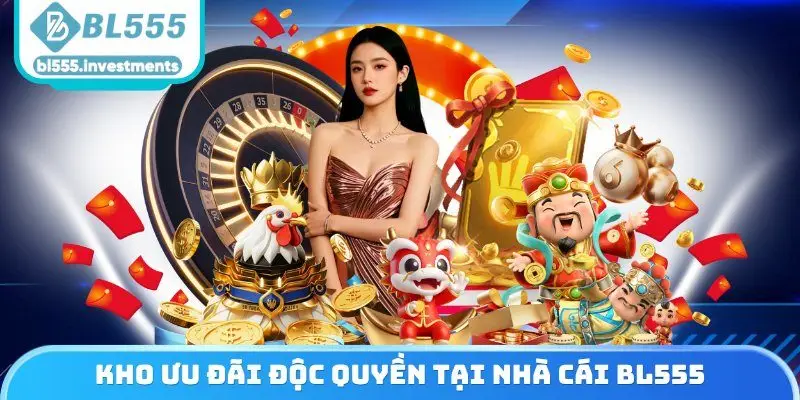 Kho ưu đãi độc quyền tại nhà cái BL555