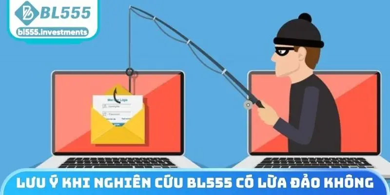 Lưu ý khi nghiên cứu BL555 có lừa đảo không