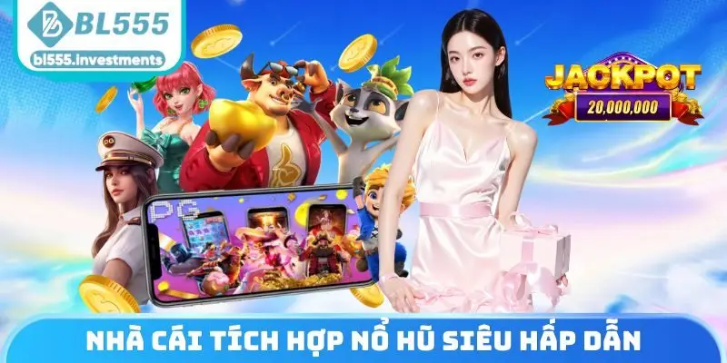 Nhà cái tích hợp nổ hũ siêu hấp dẫn