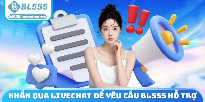 Nhắn qua livechat để yêu cầu BL555 hỗ trợ