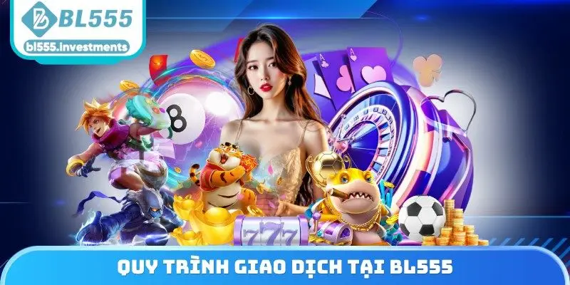 Quy trình giao dịch tại BL555