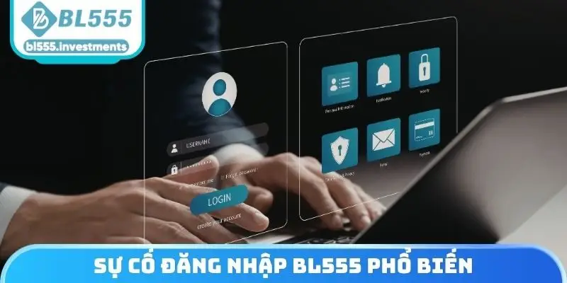 Sự cố đăng nhập BL555 phổ biến