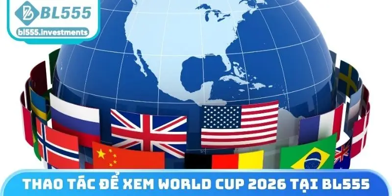 Thao tác để xem World Cup 2026 tại BL555