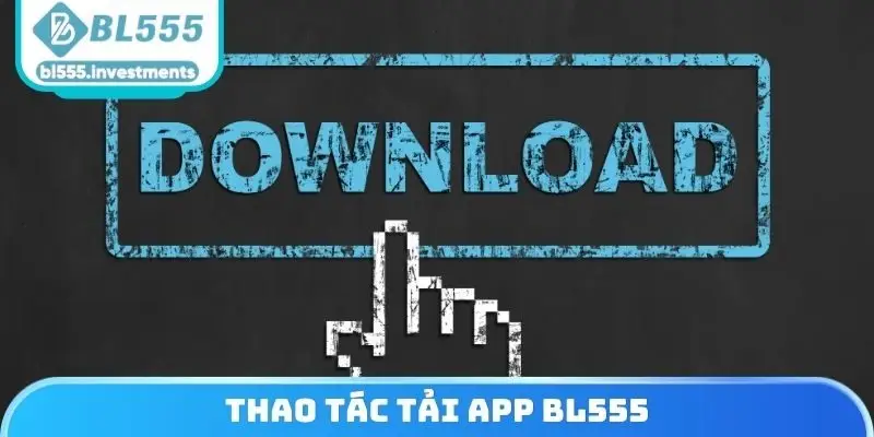 Thao tác tải App BL555